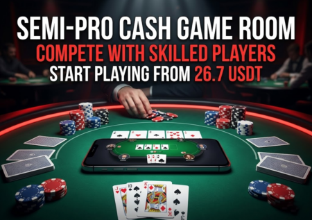 Semi-Pro Cash Game Room – Level Up Your Poker Skills from Only 26.7 USDT